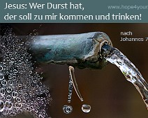 Durst Jesus, wer Durst hat... Nach Johannes 7,37