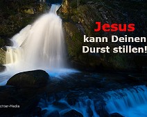 Durst Jesus kann Deinen Durst stillen!