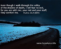 Dark valley Even though i walk through the valley... Psalm 23,4